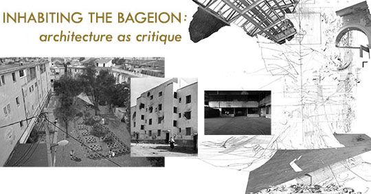 INHABITING THE BAGEION: Architecture as Critique