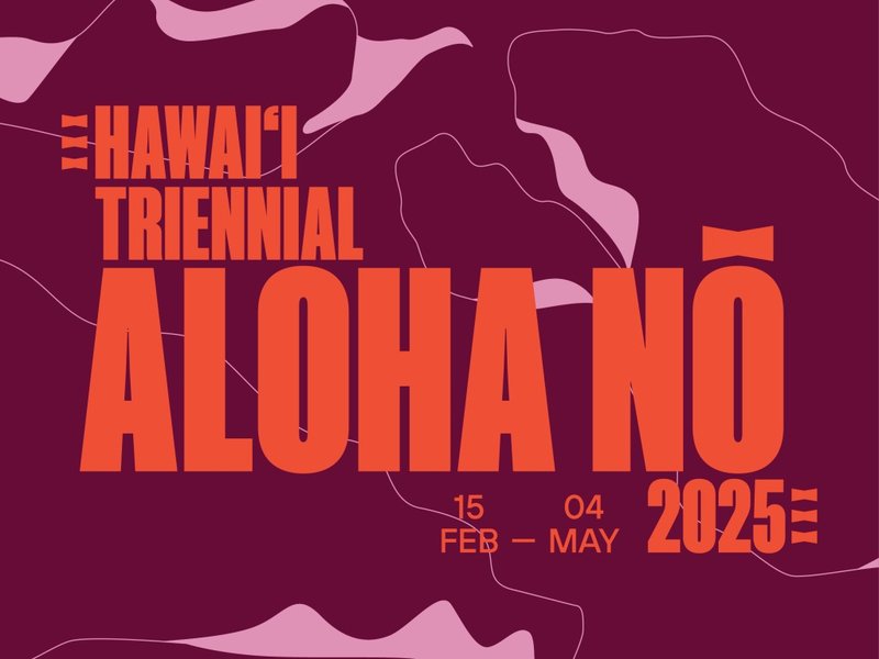 Hawai'i Triennial 2025: ALOHA NŌ